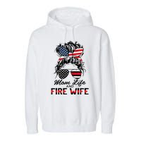 Mom Life And Fire Wife Firefighter American Flag 4th Of July Garment-Dyed Fleece Hoodie