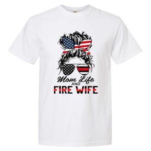 Mom Life And Fire Wife Firefighter American Flag 4th Of July Garment-Dyed Heavyweight T-Shirt