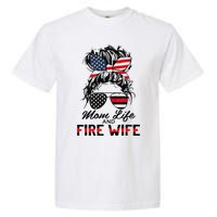 Mom Life And Fire Wife Firefighter American Flag 4th Of July Garment-Dyed Heavyweight T-Shirt