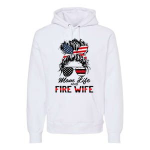 Mom Life And Fire Wife Firefighter American Flag 4th Of July Premium Hoodie