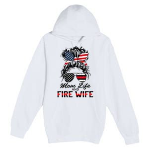 Mom Life And Fire Wife Firefighter American Flag 4th Of July Premium Pullover Hoodie