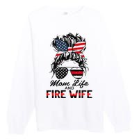 Mom Life And Fire Wife Firefighter American Flag 4th Of July Premium Crewneck Sweatshirt