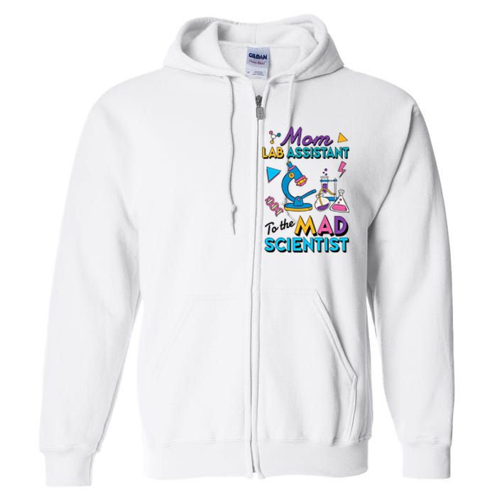 Mom Lab Assistant To The Mad Scientist Mom Lab Week Lab Tech Full Zip Hoodie