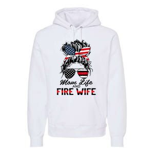 Mom Life and Fire Wife Firefighter American Flag 4th Of July Premium Hoodie