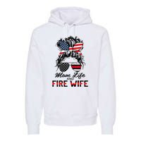 Mom Life and Fire Wife Firefighter American Flag 4th Of July Premium Hoodie