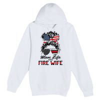 Mom Life and Fire Wife Firefighter American Flag 4th Of July Premium Pullover Hoodie