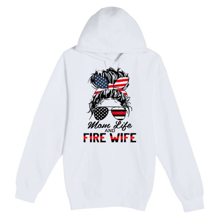 Mom Life and Fire Wife Firefighter American Flag 4th Of July Premium Pullover Hoodie