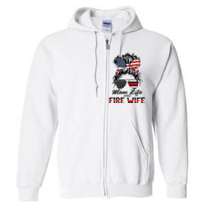 Mom Life and Fire Wife Firefighter American Flag 4th Of July Full Zip Hoodie