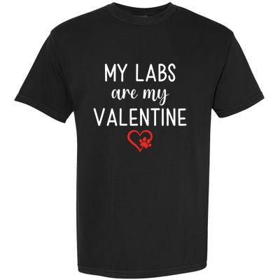 My Labs Are My Valentine Labrador Retriever Gift Garment-Dyed Heavyweight T-Shirt