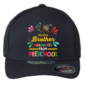 My Little Brother Graduated From Preschool Preschool Gift Flexfit Unipanel Trucker Cap