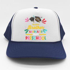 My Little Brother Graduated From Preschool Preschool Gift Trucker Hat