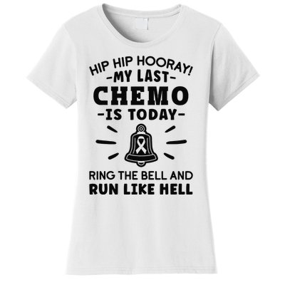 My Last Chemo Is Today Ring The Bell And Run Like Hell Women's T-Shirt