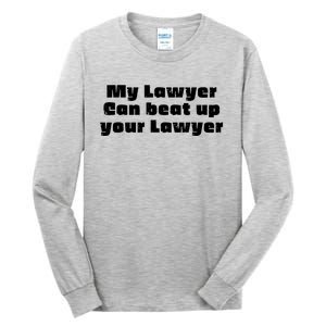 My Lawyer Can Beat Up Your Lawyer Funny Attorney Law School Tall Long Sleeve T-Shirt