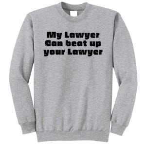 My Lawyer Can Beat Up Your Lawyer Funny Attorney Law School Tall Sweatshirt