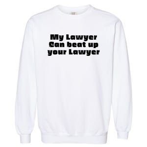 My Lawyer Can Beat Up Your Lawyer Funny Attorney Law School Garment-Dyed Sweatshirt