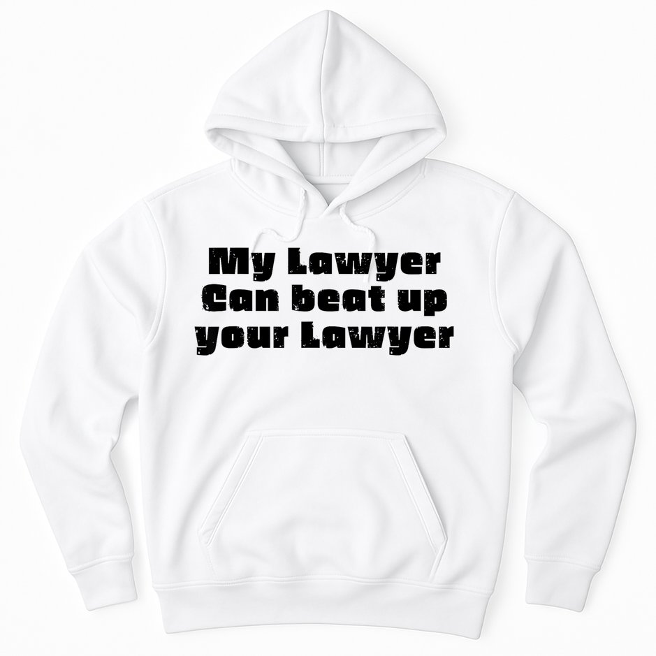 My Lawyer Can Beat Up Your Lawyer Funny Attorney Law School Hoodie