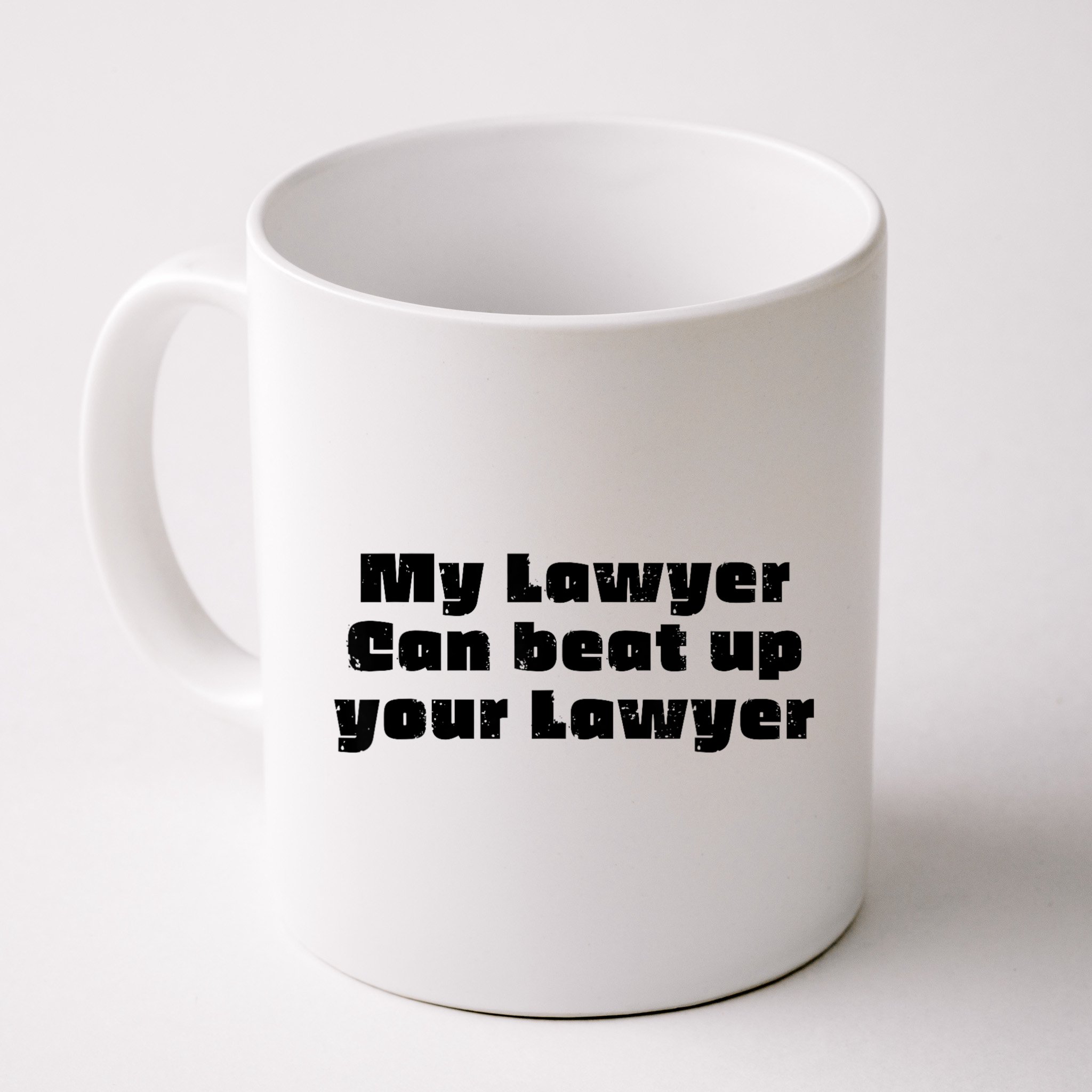 My Lawyer Can Beat Up Your Lawyer Funny Attorney Law School Mug