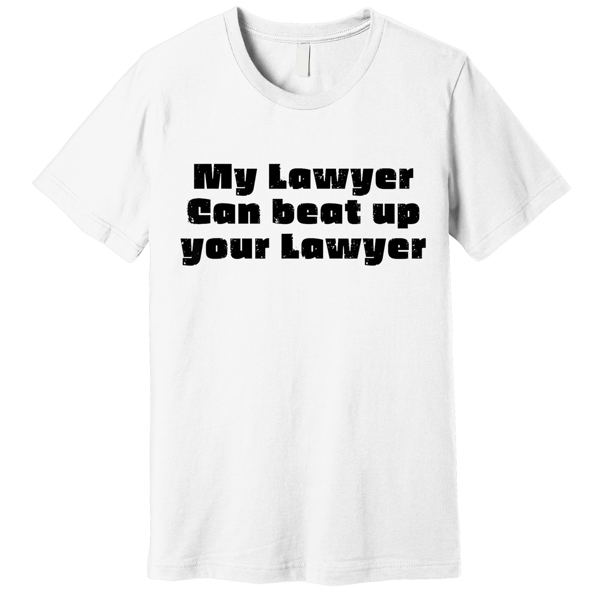 My Lawyer Can Beat Up Your Lawyer Funny Attorney Law School Premium T-Shirt