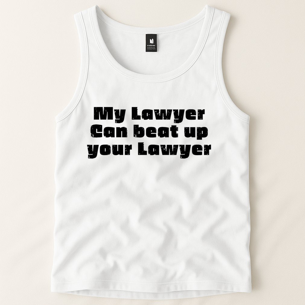 My Lawyer Can Beat Up Your Lawyer Funny Attorney Law School Tank Top