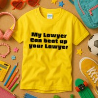 My Lawyer Can Beat Up Your Lawyer Funny Attorney Law School Kids T-Shirt