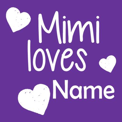 Mimi Loves Custom Text Personalize Name T-Shirt