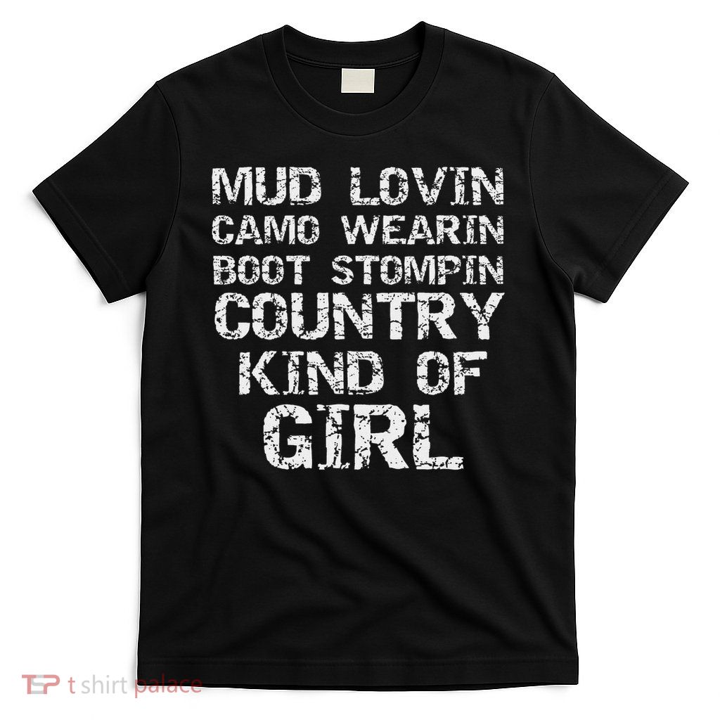 Mud Lovin Camo Wearin Boot Stomping Country Kind Of Girl T-Shirt