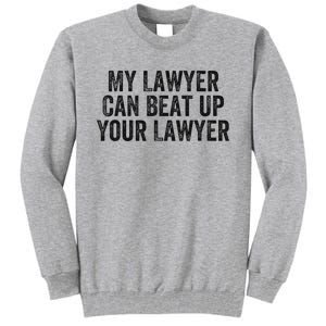 My Lawyer Can Beat Up Your Lawyer Funny Attorney Law School Tall Sweatshirt