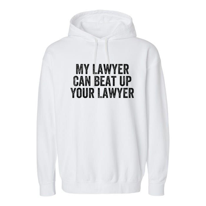 My Lawyer Can Beat Up Your Lawyer Funny Attorney Law School Garment-Dyed Fleece Hoodie