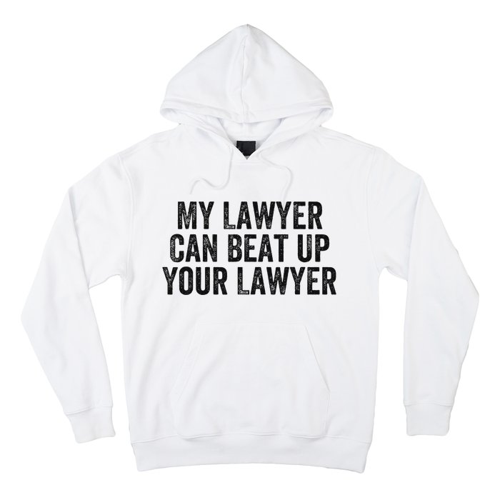 My Lawyer Can Beat Up Your Lawyer Funny Attorney Law School Hoodie