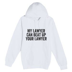 My Lawyer Can Beat Up Your Lawyer Funny Attorney Law School Premium Pullover Hoodie