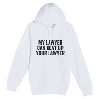 My Lawyer Can Beat Up Your Lawyer Funny Attorney Law School Premium Pullover Hoodie