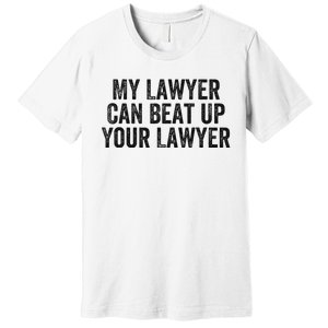 My Lawyer Can Beat Up Your Lawyer Funny Attorney Law School Premium T-Shirt