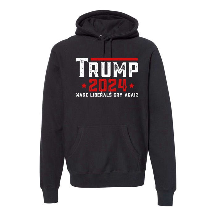 Make Liberals Cry Again Vintage Trump 2024 Premium Hoodie