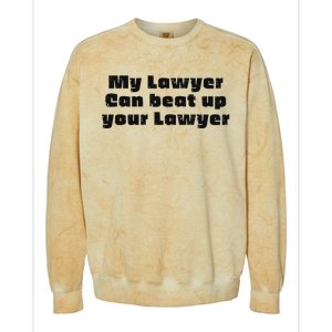 My Lawyer Can Beat Up Your Lawyer Colorblast Crewneck Sweatshirt