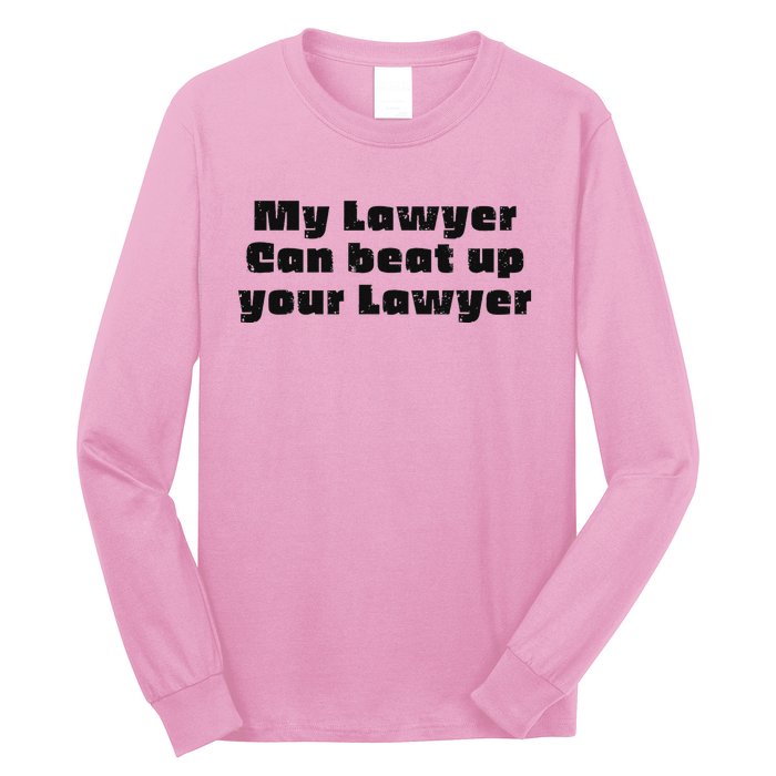 My Lawyer Can Beat Up Your Lawyer Long Sleeve Shirt