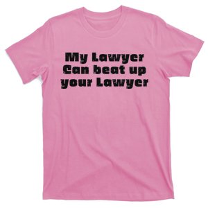 My Lawyer Can Beat Up Your Lawyer T-Shirt