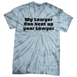 My Lawyer Can Beat Up Your Lawyer Tie-Dye T-Shirt