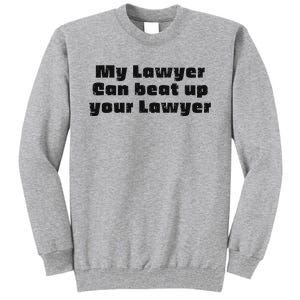 My Lawyer Can Beat Up Your Lawyer Tall Sweatshirt