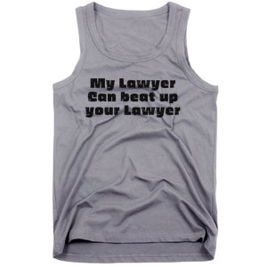 My Lawyer Can Beat Up Your Lawyer Tank Top