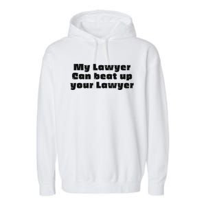 My Lawyer Can Beat Up Your Lawyer Garment-Dyed Fleece Hoodie