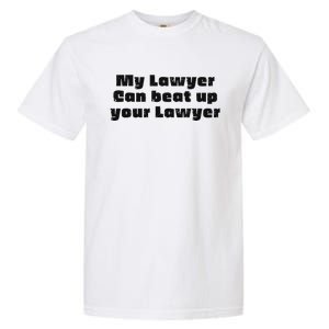 My Lawyer Can Beat Up Your Lawyer Garment-Dyed Heavyweight T-Shirt