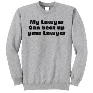 My Lawyer Can Beat Up Your Lawyer Funny Attorney Law School Tall Sweatshirt