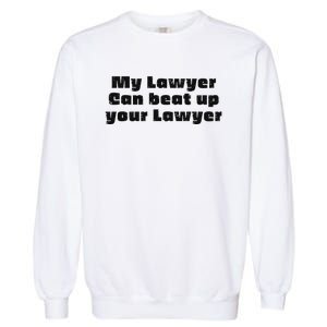 My Lawyer Can Beat Up Your Lawyer Funny Attorney Law School Garment-Dyed Sweatshirt