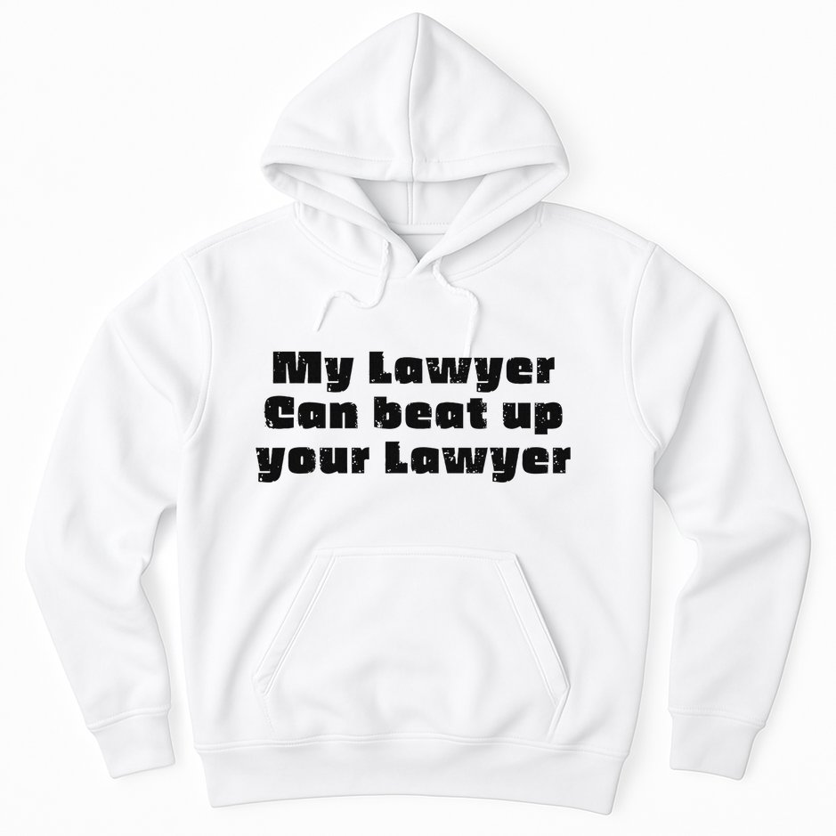 My Lawyer Can Beat Up Your Lawyer Funny Attorney Law School Hoodie