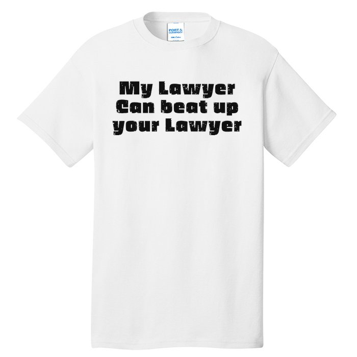 My Lawyer Can Beat Up Your Lawyer Funny Attorney Law School Tall T-Shirt