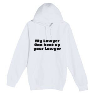 My Lawyer Can Beat Up Your Lawyer Funny Attorney Law School Premium Pullover Hoodie