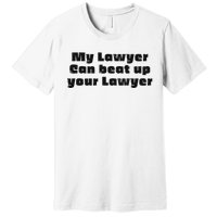 My Lawyer Can Beat Up Your Lawyer Funny Attorney Law School Premium T-Shirt