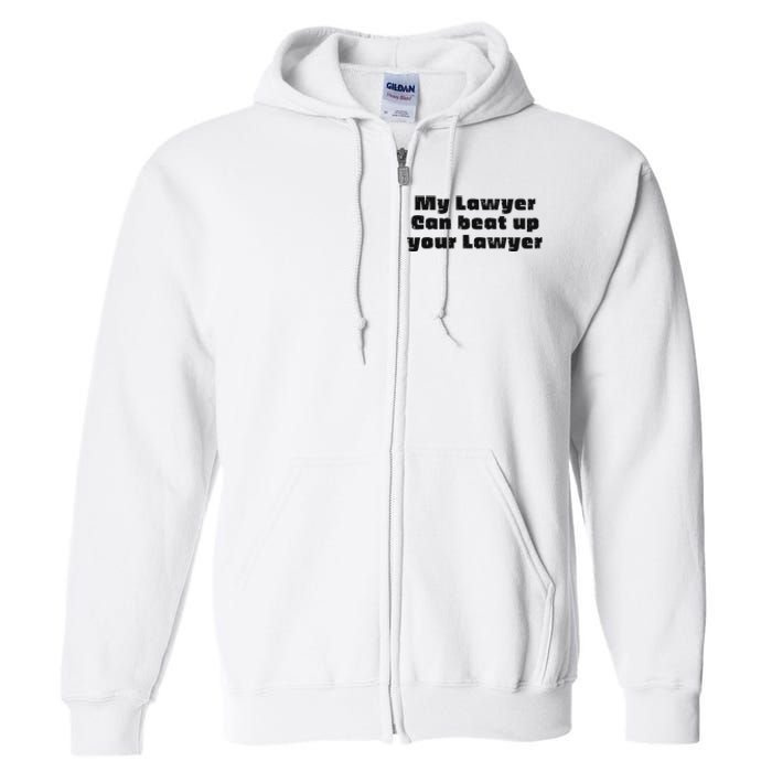 My Lawyer Can Beat Up Your Lawyer Funny Attorney Law School Full Zip Hoodie