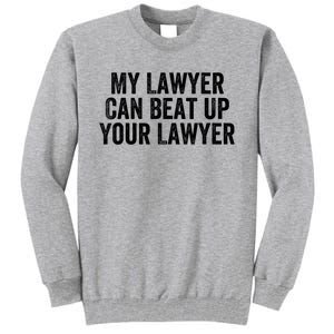 My Lawyer Can Beat Up Your Lawyer Funny Attorney Law School Tall Sweatshirt