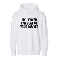 My Lawyer Can Beat Up Your Lawyer Funny Attorney Law School Garment-Dyed Fleece Hoodie